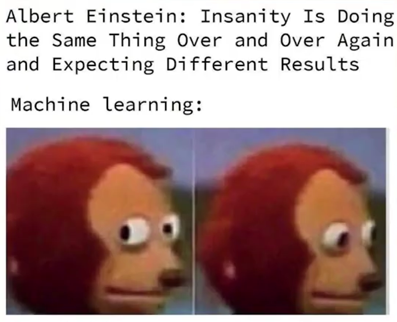 Machine-learning meme repeating the same training process while expecting different results.